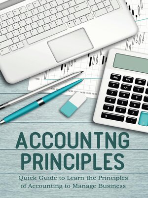 cover image of Accounting Principles Quick Guide to Learn the Principles of Accounting to Manage Business